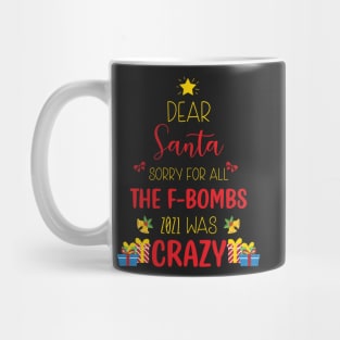 Dear Santa Sorry For All The F-Bombs 2021 was Crazy / Funny Dear Santa Christmas Tree Design Gift Mug